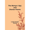 The Martyrs' Idyl, and Shorter Poems - Paperback