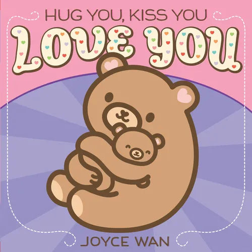 Hug You, Kiss You, Love You - Board Book