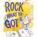 Rock What Ya Got - Hardcover