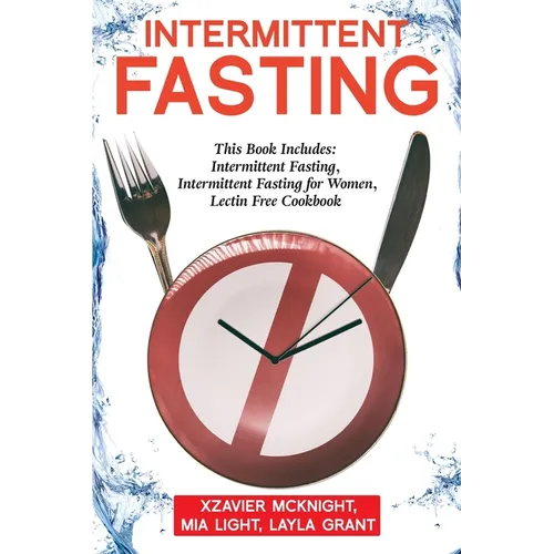 Intermittent Fasting: For Women and Men: This Book Includes: Intermittent Fasting, Intermittent Fasting for Women, Lectin Free Cookbook - Paperback
