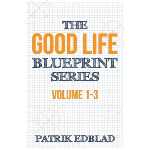 The Good Life Blueprint Series: Volume 1-3 - Paperback
