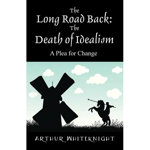The Long Road Back: The Death of Idealism - A Plea for Change - Paperback