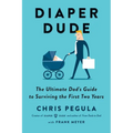 Diaper Dude: The Ultimate Dad's Guide to Surviving the First Two Years - Paperback