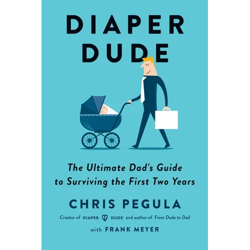 Diaper Dude: The Ultimate Dad's Guide to Surviving the First Two Years - Paperback