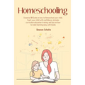 Homeschooling - Essential 101 Guide on how to Homeschool your child, Teach your child with confidence, includes curriculum education training and tips - Paperback