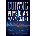 Curing Physician Management: Why Physician Managers Fail - Paperback