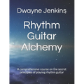 Rhythm Guitar Alchemy: A comprehensive course on the secret principles of playing rhythm guitar - Paperback