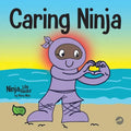 Caring Ninja: A Social Emotional Learning Book For Kids About Developing Care and Respect For Others - Paperback