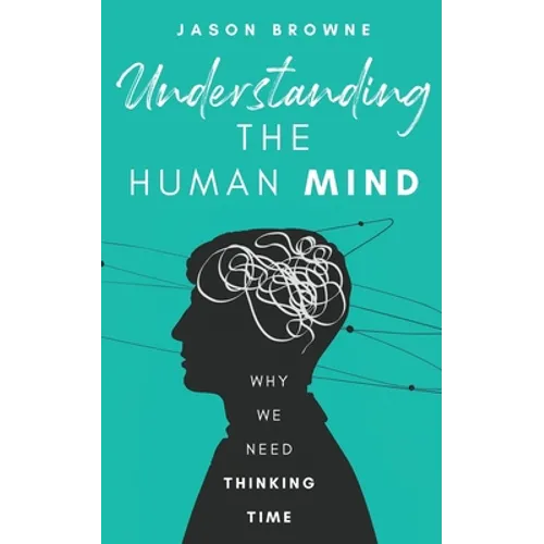 Understanding the Human Mind: Why We Need Thinking Time - Paperback