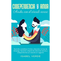 Codependencia y amor: Aprende a establecer límites y descubre normas de desapego. Aprende a alejarte de relaciones tóxicas y codependientes aun estand - Hardcover