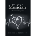 The Life of a Musician: A Musician's Perspective - Hardcover