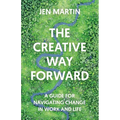 The Creative Way Forward: A Guide for Navigating Change in Work and Life - Paperback