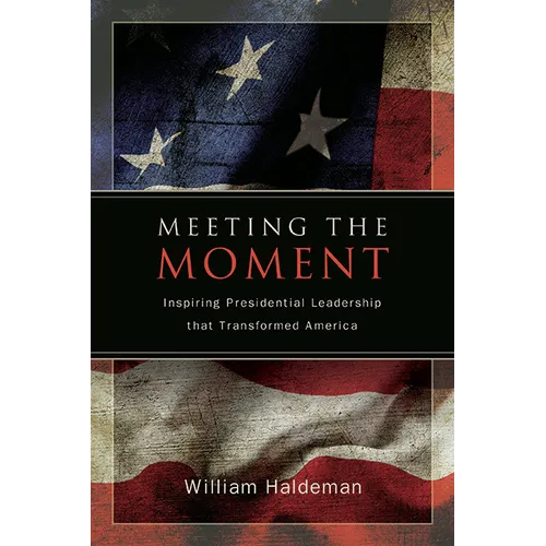 Meeting the Moment: Inspiring Presidential Leadership that Transformed America - Paperback