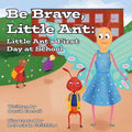 Be Brave, Little Ant: Little Ant's First Day at School - Paperback