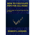 How to Calculate Pips for All Pairs: A basic guide to calculating pips for all pairs - Paperback