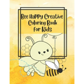 Bee Happy Creative Coloring Book for Kids - Paperback