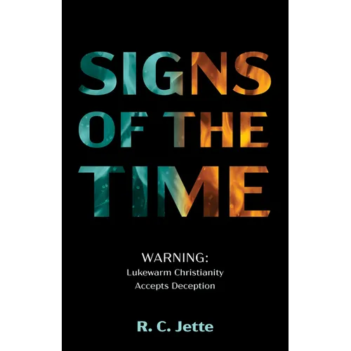 Signs of the Time: Warning: Lukewarm Christianity Accepts Deception - Paperback