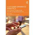 Customer Experience Analytics: How Customers Can Better Guide Your Web and App Design Decisions - Paperback