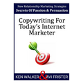 Copywriting For Today's Internet Marketer: Secrets of Passion & Persuasion - Paperback