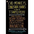 CAD Monkeys, Dinosaur Babies, and T-Shaped People: Inside the World of Design Thinking and How It Can Spark Creativity and Innovation - Paperback