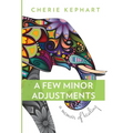 A Few Minor Adjustments: A Memoir of Healing - Hardcover