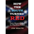 How The South Turned Red: From a Democratic Past to a Republican Present - Paperback
