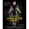 Ultimate Jump Rope Workouts: Kick-Ass Programs to Strengthen Muscles, Get Fit and Take Your Endurance to the Next Level - Paperback