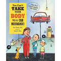 You Can't Take Your Body to a Car Mechanic: A Book About What Makes You Sick - Paperback