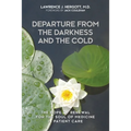 Departure from the Darkness and the Cold: The Hope of Renewal for the Soul of Medicine in Patient Care - Paperback