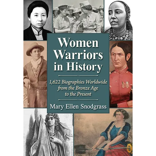 Women Warriors in History: 1,622 Biographies Worldwide from the Bronze Age to the Present - Paperback