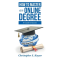 How to Master an Online Degree: A Guide to Success - Paperback