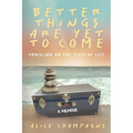 Better Things are Yet to Come: Traveling on the Tides of Life - Paperback
