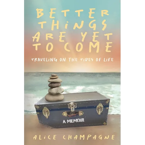 Better Things are Yet to Come: Traveling on the Tides of Life - Paperback
