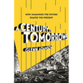 A Century of Tomorrows: How Imagining the Future Shapes the Present - Hardcover