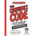 The Confidence Code for Girls Journal: A Guide to Embracing Your Amazingly Imperfect, Totally Powerful Self - Paperback
