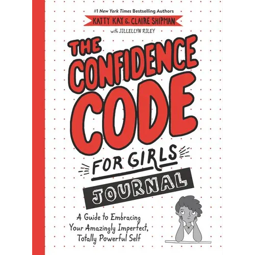 The Confidence Code for Girls Journal: A Guide to Embracing Your Amazingly Imperfect, Totally Powerful Self - Paperback
