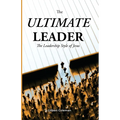 The Ultimate Leader; The Leadership Style of Jesus - Paperback