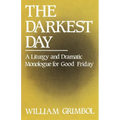 The Darkest Day: A Liturgy and Dramatic Monologue for Good Friday - Paperback