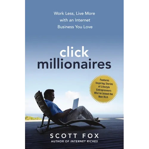 Click Millionaires: Work Less, Live More with an Internet Business You Love - Paperback