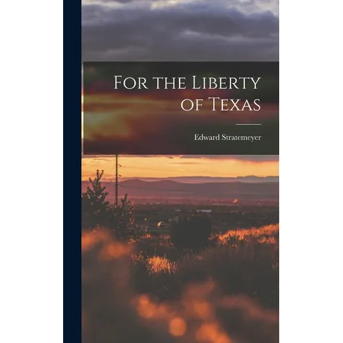 For the Liberty of Texas - Hardcover