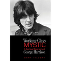 Working Class Mystic: A Spiritual Biography of George Harrison - Paperback