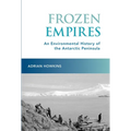 Frozen Empires: An Environmental History of the Antarctic Peninsula - Paperback