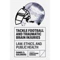Tackle Football and Traumatic Brain Injuries: Law, Ethics, and Public Health - Hardcover