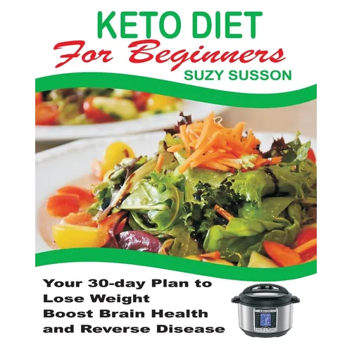 Keto Diet for Beginners: Your 30-Day Plan to Lose Weight, Boost Brain Health and Reverse Disease - Paperback