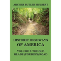 Historic Highways of America: Volume 5: The Old Glade (Forbes's) Road - Paperback