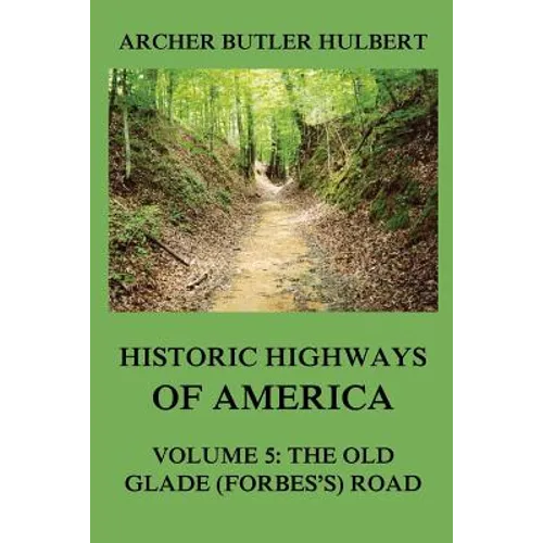 Historic Highways of America: Volume 5: The Old Glade (Forbes's) Road - Paperback
