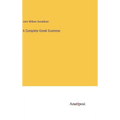 A Complete Greek Grammar - Hardcover