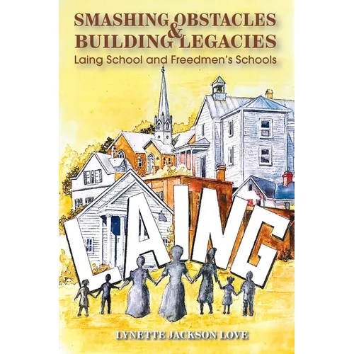 Smashing Obstacles and Building Legacies: Laing School and Freedmen's Schools - Paperback