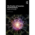 The Practice of Lacanian Psychoanalysis: Theories and Principles - Paperback