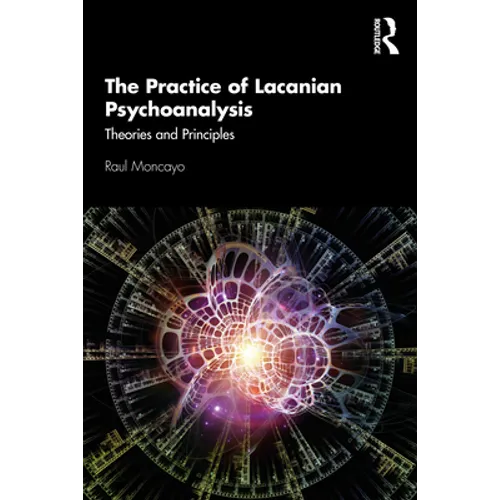 The Practice of Lacanian Psychoanalysis: Theories and Principles - Paperback